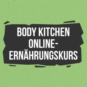 Der Body Kitchen Online-Ernährungskurs - ausgewogen und nachhaltig essen (1 Jahr)